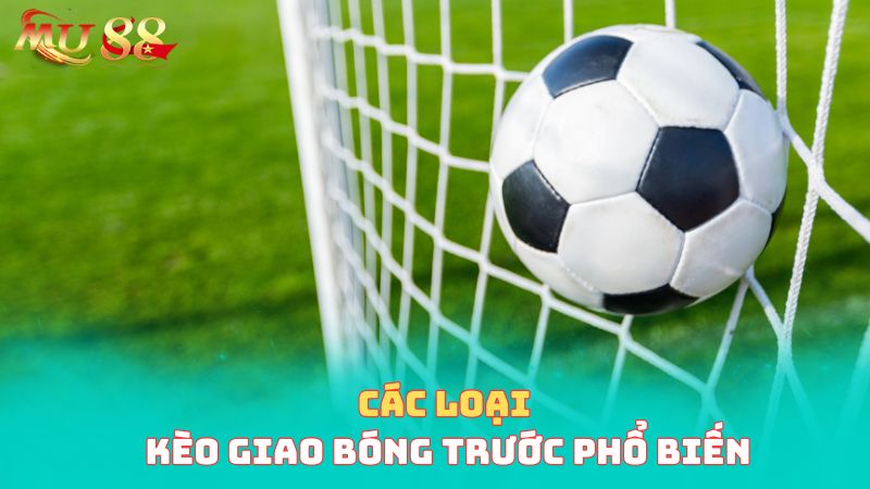 Các loại kèo giao bóng phổ biến 