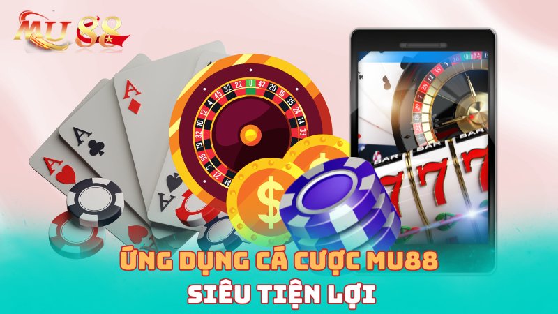 Ứng dụng cá cược siêu tiện lợi